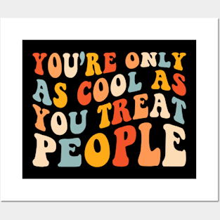 You're Only As Cool As You Treat People Posters and Art